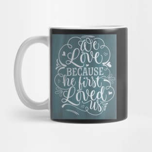 Because He first loved us inspirational sign Mug